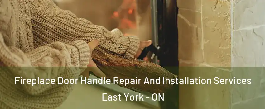  Fireplace Door Handle Repair And Installation Services East York - ON