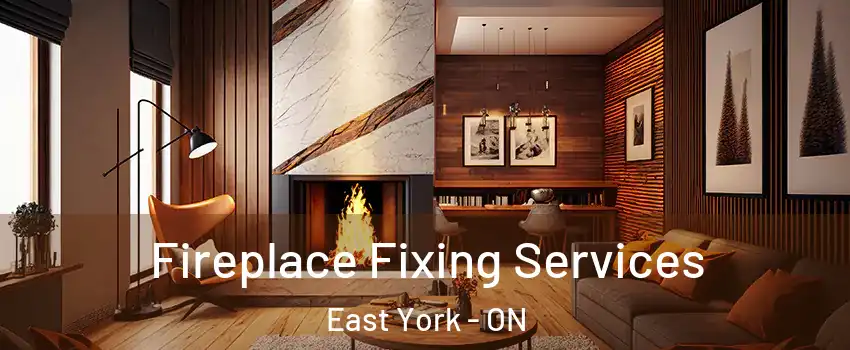  Fireplace Fixing Services East York - ON