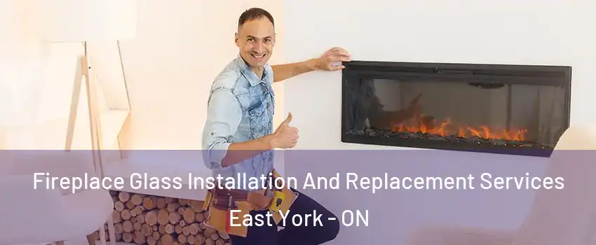  Fireplace Glass Installation And Replacement Services East York - ON