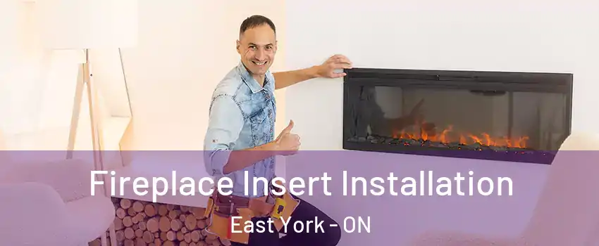  Fireplace Insert Installation East York - ON