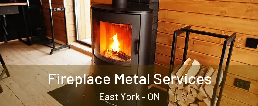  Fireplace Metal Services East York - ON