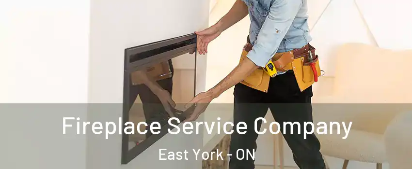 Fireplace Service Company East York - ON