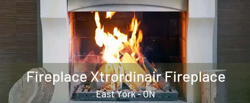  Fireplace Xtrordinair Fireplace East York - ON