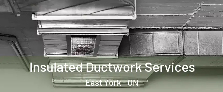  Insulated Ductwork Services East York - ON