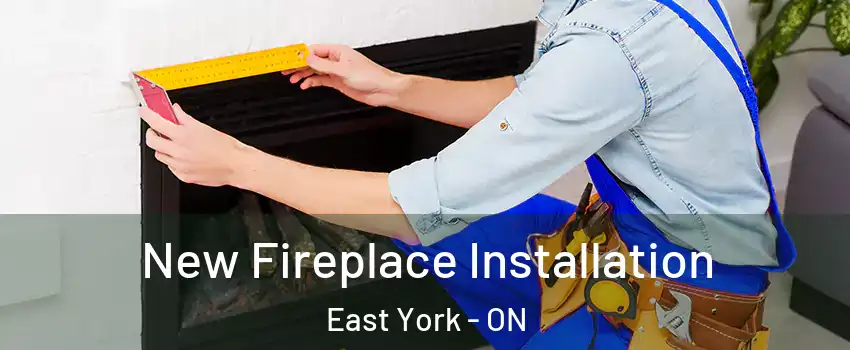  New Fireplace Installation East York - ON