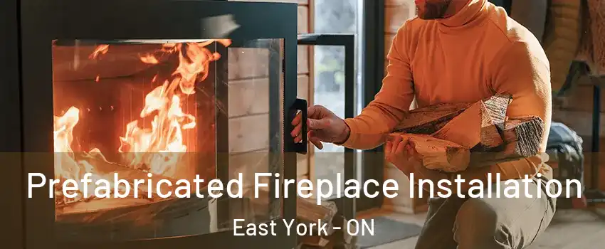  Prefabricated Fireplace Installation East York - ON