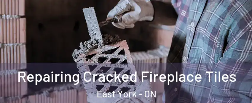  Repairing Cracked Fireplace Tiles East York - ON