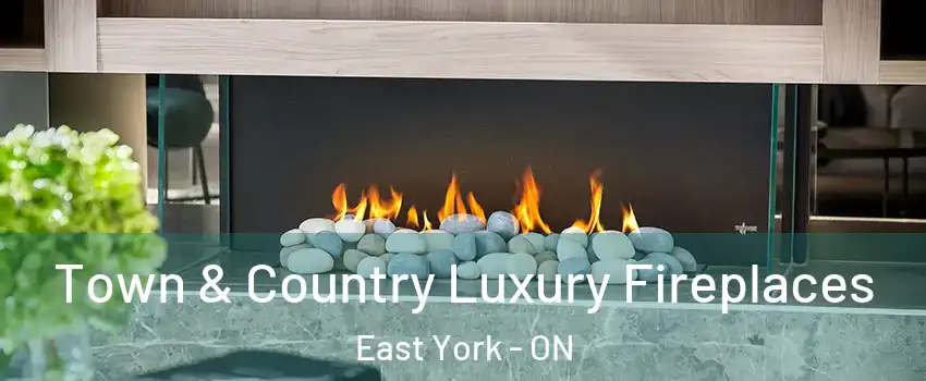  Town & Country Luxury Fireplaces East York - ON