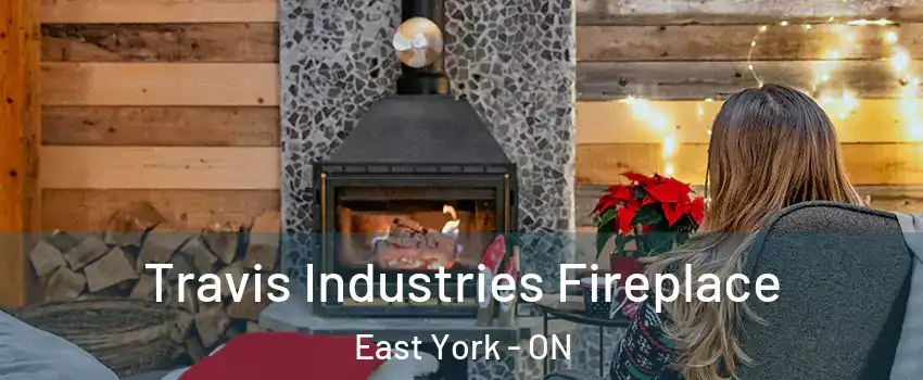  Travis Industries Fireplace East York - ON