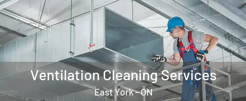  Ventilation Cleaning Services East York - ON