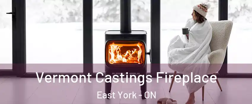  Vermont Castings Fireplace East York - ON