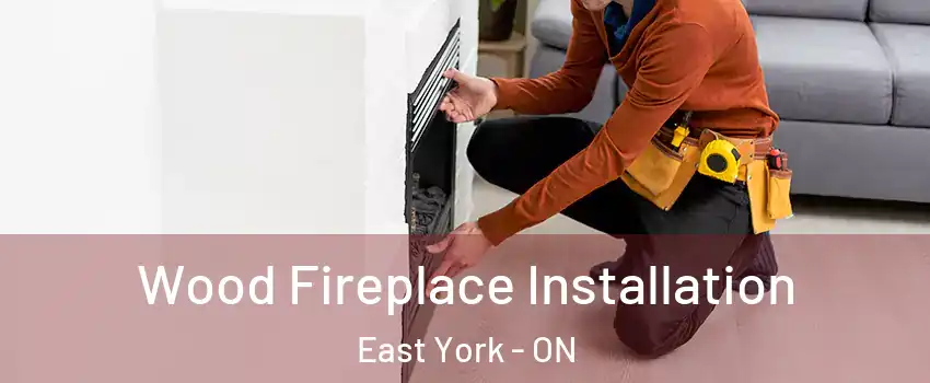  Wood Fireplace Installation East York - ON